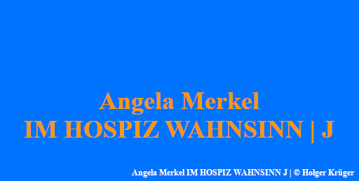Angela Merkel IM HOSPIZ WAHNSINN | J
