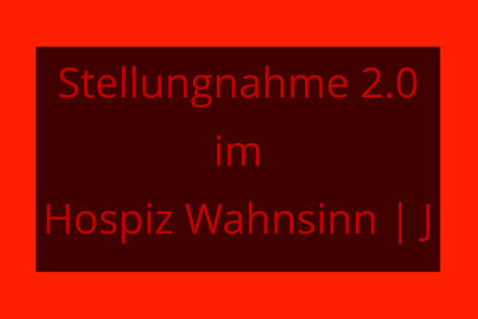 Stellungnahme 2.0 im Hospiz Wahnsinn | J by Holger Krüger